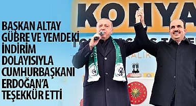 Başkan Altay Gübre ve Yemdeki İndirim Dolayısıyla Cumhurbaşkanı Erdoğan’a Teşekkür Etti
