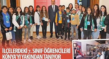 İlçelerdeki 7. Sınıf Öğrencileri Konya’yı Yakından Tanıyor