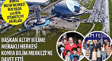 Konya Bilim Merkezi Bir Yılda 526 Bin Ziyaretçiyi Ağırladı