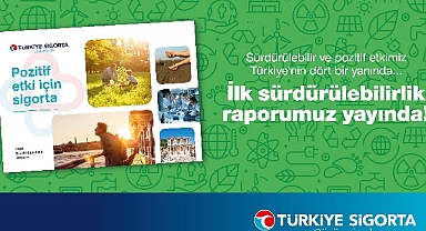 Türkiye Sigorta ilk Sürdürülebilirlik Raporu’nu yayınladı