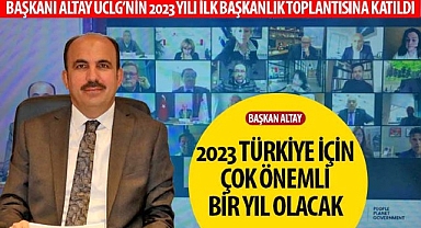 Başkan Altay: “2023 Türkiye İçin Çok Önemli Bir Yıl Olacak”