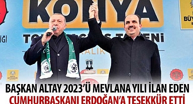 Başkan Altay 2023’ü Mevlana Yılı İlan Eden Cumhurbaşkanı Erdoğan’a Teşekkür Etti