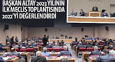 Başkan Altay 2023 Yılının İlk Meclis Toplantısında 2022’yi Değerlendirdi