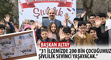 Başkan Altay: “31 İlçemizde 200 Bin Çocuğumuz Şivlilik Sevinci Yaşayacak”