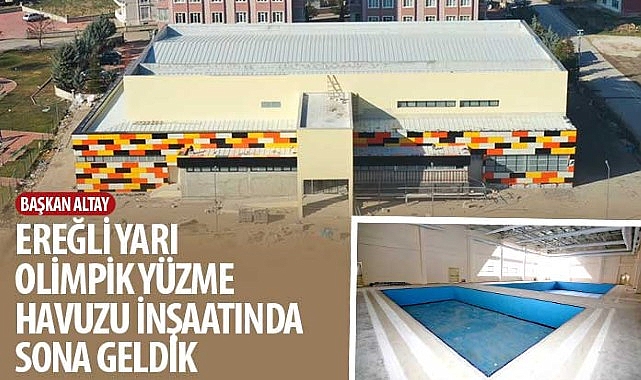 Başkan Altay: “Ereğli Yarı Olimpik Yüzme Havuzu İnşaatında Sona Geldik”
