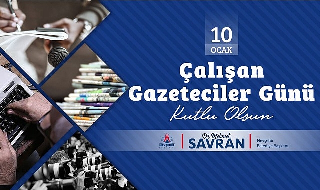 Nevşehir Belediye Başkanı Savran’ın 10 Ocak Çalışan Gazeteciler Günü Mesajı