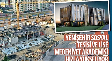 Yenişehir Sosyal Tesisi ve Lise Medeniyet Akademisi Hızla Yükseliyor