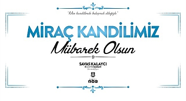 Karaman Belediye Başkanı Savaş Kalaycı'nın Miraç Kandili Mesajı