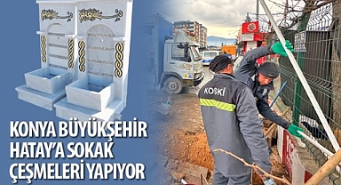 Konya Büyükşehir Antakya’ya Sokak Çeşmeleri Yapıyor