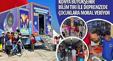 Konya Büyükşehir Bilim Tırı ile Depremzede Çocuklara Moral Veriyor