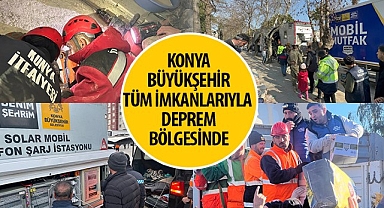 Konya Büyükşehir Tüm İmkanlarıyla Deprem Bölgesinde