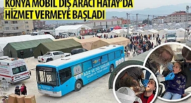 Konya Mobil Diş Aracı Hatay’da Hizmet Vermeye Başladı