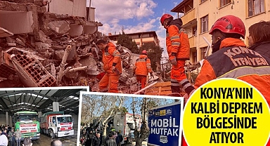 Konya’nın Kalbi Deprem Bölgesinde Atıyor