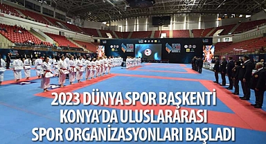 2023 Dünya Spor Başkenti Konya’da Uluslararası Spor Organizasyonları Başladı