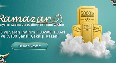 5 milyon TL’ye varan hediye paketleri Huawei AppGallery Ramazan Kampanyası’nda