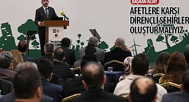 Başkan Altay: “Afetlere Karşı Dirençli Şehirler Oluşturmalıyız”