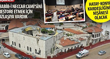 Başkan Altay: “Habib-i Neccar Cami’sini Restore Etmek İçin Uzlaşıya Vardık”