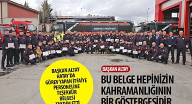 Başkan Altay Hatay’da Görev Yapan İtfaiye Personeline Teşekkür Belgesi Takdim Etti