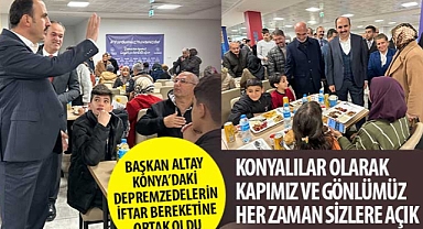 Başkan Altay Konya’daki Depremzedelerin İftar Bereketine Ortak Oldu