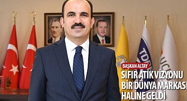 Başkan Altay: “Sıfır Atık Vizyonu Bir Dünya Markası Haline Geldi”