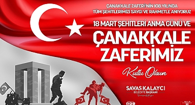 Belediye Başkanı Savaş Kalaycı’nın 18 Mart Çanakkale Zaferi ve Şehitleri Anma Günü Mesajı