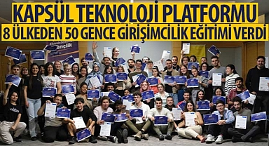 Kapsül Teknoloji Platformu 8 Ülkeden 50 Gence Girişimcilik Eğitimi Verdi