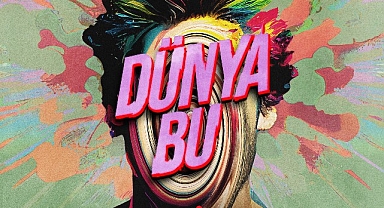 Klişelere Karşı, Absürd ve Sıra Dışı: “Dünya Bu” Başladı