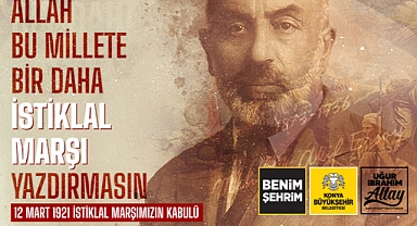 Konya Büyükşehir Belediye Başkanı Uğur İbrahim Altay: “İstiklal Marşı Hürriyetimizin Mührüdür” 