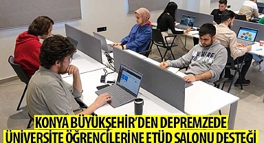 Konya Büyükşehir’den Depremzede Üniversite Öğrencilerine Etüd Salonu Desteği
