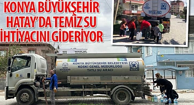 Konya Büyükşehir Hatay’da Temiz Su İhtiyacını Gideriyor