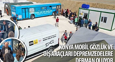 Konya Mobil Gözlük ve Diş Araçları Depremzedelere Derman Oluyor