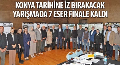 Konya Tarihine İz Bırakacak Yarışmada 7 Eser Finale Kaldı
