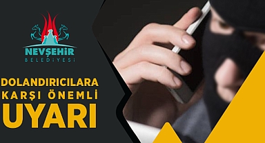 Nevşehir Belediyesi, Dolandırıcılara Karşı Uyardı