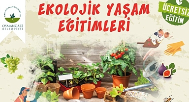 Osmangazi’de ‘Ekolojik Yaşam Eğitimleri’ Başlıyor