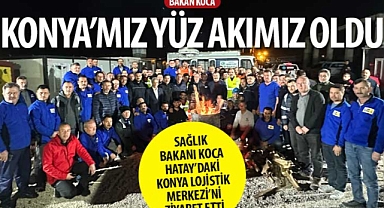 Sağlık Bakanı Koca Hatay’daki Konya Lojistik Merkezi’ni Ziyaret Etti