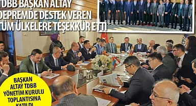 TDBB Başkanı Altay Depremde Destek Veren Tüm Ülkelere Teşekkür Etti