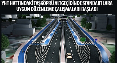 YHT Hattındaki Taşköprü Altgeçidinde Standartlara Uygun Düzenleme Çalışmaları Başladı