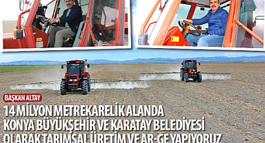 Başkan Altay: “14 Milyon Metrekarelik Alanda Konya Büyükşehir ve Karatay Belediyesi Olarak Tarımsal Üretim ve Ar-Ge Yapıyoruz”