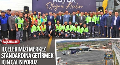 Başkan Altay: “İlçelerimizi Merkez Standardına Getirmek İçin Çalışıyoruz”