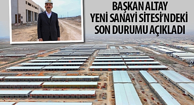 Başkan Altay Yeni Sanayi Sitesi’ndeki Son Durumu Açıkladı