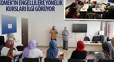 KOMEK’in Engellilere Yönelik Kursları İlgi Görüyor