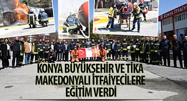 Konya Büyükşehir ve TİKA Makedonyalı İtfaiyecilere Eğitim Verdi
