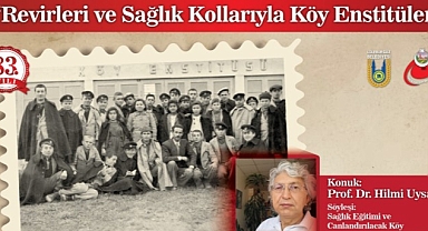 Revirleri ve sağlık kollarıyla Köy Enstitüleri konuşulacak