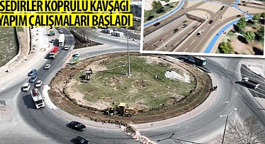 Sedirler Köprülü Kavşağı Yapım Çalışmaları Başladı