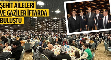 Şehit Aileleri ve Gaziler İftarda Buluştu