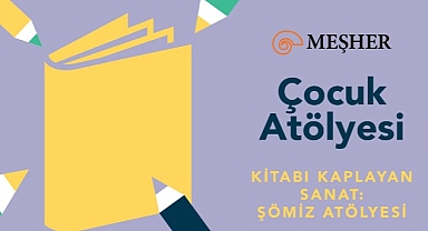 Meşher’de Çocuklar İçin Şömiz Atölyesi Başlıyor