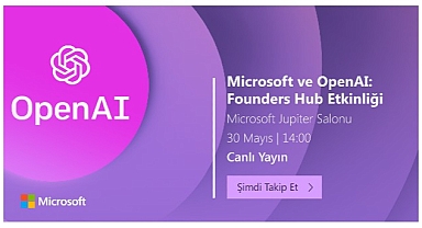 Microsoft ve OpenAI: Founders Hub Etkinliği 30 Mayıs Salı günü Microsoft Türkiye ofisinde düzenlenecek