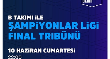 Şampiyonlar Ligi Finali İstanbul’da, B Takımı ile Şampiyonlar Ligi Final Tribünü Vestel Amfi’de!