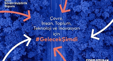 ‘Gelecek Şimdi’ Vizyonuyla Otomotiv Ekosistemine Öncülük Eden Ford Otosan, 2022 Sürdürülebilirlik Raporunu Yayınladı