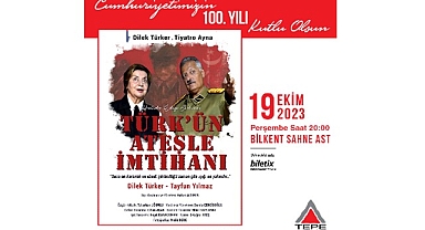 Cumhuriyetin 100. yılında, Türk'ün Ateşle İmtihanı Bilkent Sahne Ast'ta